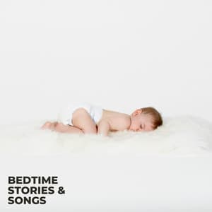 Bedtime Stories & Songs - Sleep Lullabies for Newborn