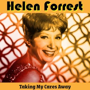 Taking My Cares Away - Helen Forrest