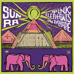 Pink Elephants On Parade - Sun Ra