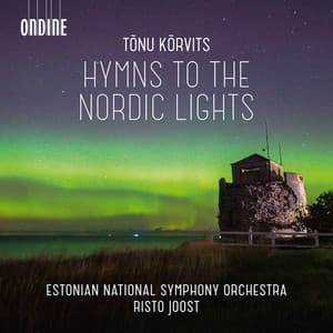 Tõnu Kõrvits: Hymns to the Nordic Lights & Other Works - Tõnu Kõrvits