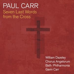 Carr: Seven Last Words from the Cross - Paul Carr