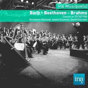 Bach - Beethoven - Brahms, Concert du 27/10/1958, Orchestre National de la RTF, André Cluytens , David Oistrakh - Orchestre National de la RTF