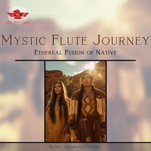 Mystic Flute Journey - Ethereal Fusion of Native: Pathways to Peace - Native American Channel