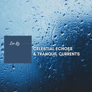 Celestial Echoes & Tranquil Currents - Zen Hz