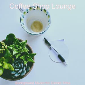 Background Music for Dinner Time - Coffee Shop Lounge