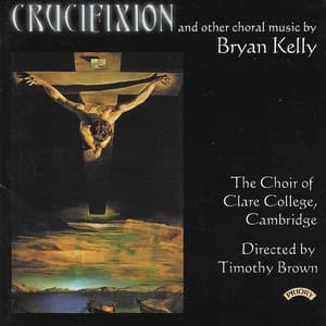 Bryan Kelly: Crucifixion, Missa Brevis & Other Works - Bryan Kelly