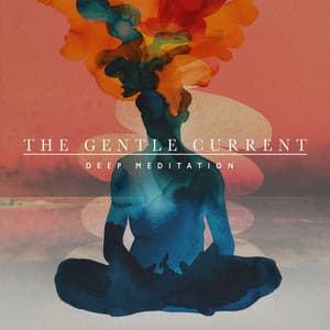 The Gentle Current - Deep Meditation