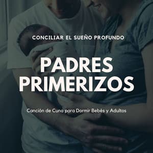 Padres Primerizos: Canción de Cuna para Dormir Bebés y Adultos, Conciliar el Sueño Profundo - Cuna Lullabies