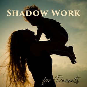Shadow Work for Parents: Encouragement Meditation, Relaxation Practices, Powerful and Healing Journey - Healing Music Academy