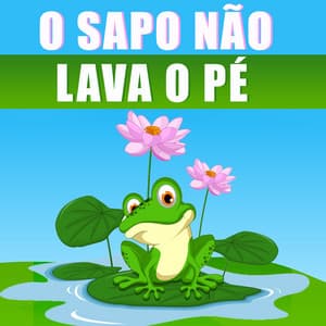 O Sapo não Lava o Pé - Músicas Infantis