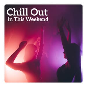 Chill Out in This Weekend – Music for Party and Relaxation with Friends, Have a Good Time - Nightlife Music Zone