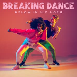 Breaking Dance: Flow in Hip Hop - Chill Music Universe