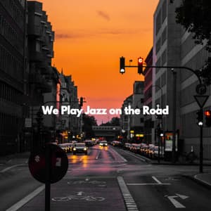 We Play Jazz on the Road - Morning Calm Playlist