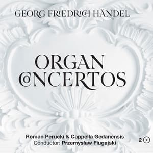 Georg Friedrich Händel – Organ Concertos - George Frideric Handel