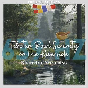 Tibetan Bowl Serenity on the Riverside - Mindful Actions