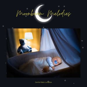 Moonbeam Melodies: Sleep Music for Babies - Gentle Baby Lullabies World