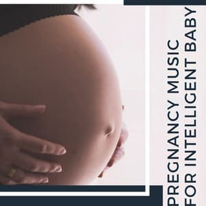 Pregnancy Music for Intelligent Baby: Fetal Brain IQ Development Tracks for Prenatal Care - World Miracle Pregnancy