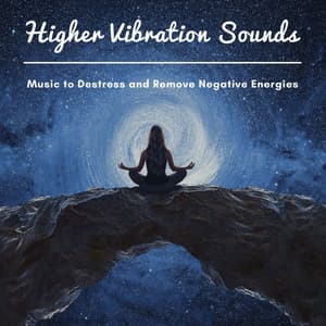 Higher Vibration Sounds: Music to Destress and Remove Negative Energies - Destress Relaxing Music School