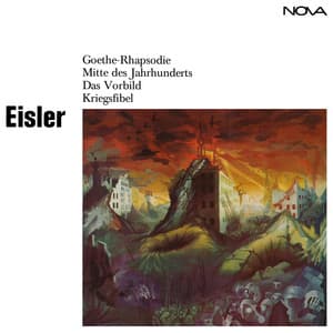 Eisler: Goethe-Rhapsodie / Mitte des Jahrhunderts / Das Vorbild / Kriegsfibel - Hanns Eisler