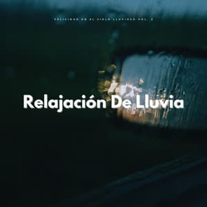 Relajación De La Lluvia: Felicidad En El Cielo Lluvioso Vol. 2 - Experiencia de sonido de lluvia