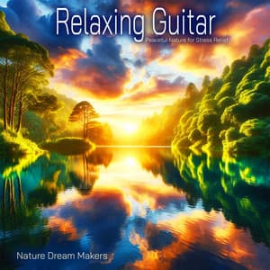 Relaxing Guitar - Peaceful Nature for Stress Relief - Natural Dream Makers