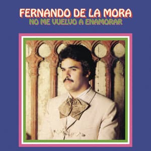 No Me Vuelvo a Enamorar - Fernando De La Mora