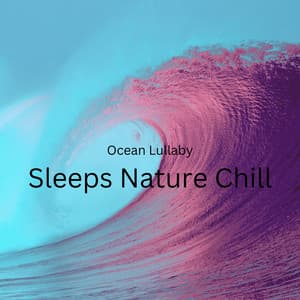 Ocean Lullaby: Sleeps Nature Chill - Calm Music Guru