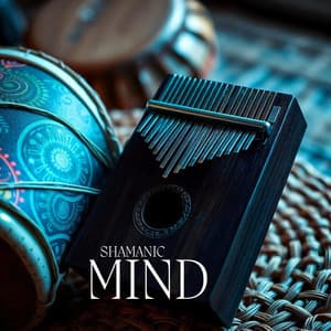 Shamanic Mind: African Kalimba and Drums - Shamanic Project