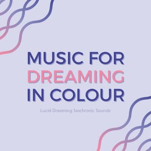 Music for Dreaming in Colour: Lucid Dreaming Isochronic Sounds for Deep Dreams - Jennifer Soothe