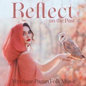 Reflect on the Past: Mystique Pagan Folk Music, Epic Celtic Songs to Find Peace with Ourselves, Hope, and Gratitude - Celtic Chillout Relaxation Academy