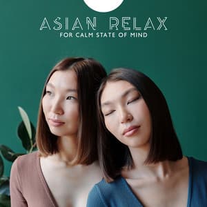 Asian Relax for Calm State of Mind: Oriental Healing Energy with Instrumental New Age Music - Ancient Asian Oasis