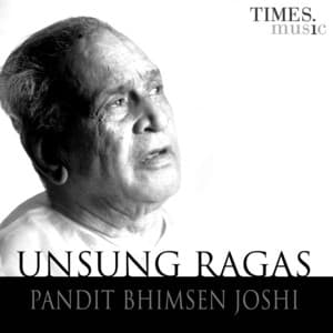 Unsung Raga's - Bhimsen Joshi