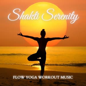 Shakti Serenity: Ambient Yoga Music - Flow Yoga Workout Music