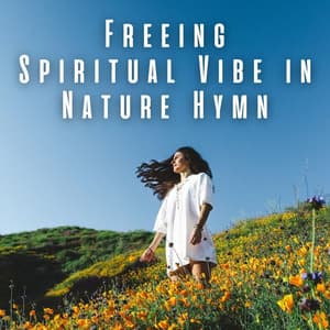 Freeing Spiritual Vibe in Nature Hymn - Outdoor Field Recorders