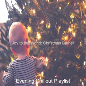 Joy to the World: Christmas Dinner - Evening Chillout Playlist