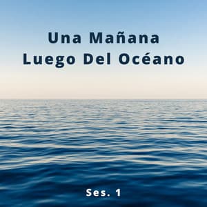 Una Mañana Luego Del Océano Ses. 1 - Relajante
