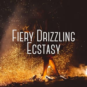 Fiery Drizzling Ecstasy - Ultimate Fire