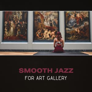 Smooth Jazz for Art Gallery – Modern Jazz, Background Music, Jazz Relaxation, Jazz Ballad, Anti Stress Music, Easy Listening Relaxation - Best Background Music Collection