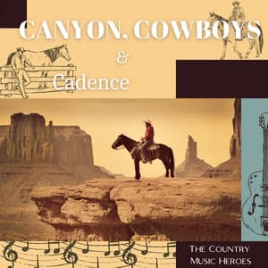 Canyon, Cowboys & Cadence - The Country Music Heroes