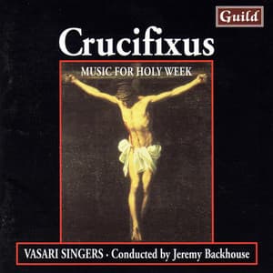 Crucifixus - Music for Holy Week - Vasari Singers