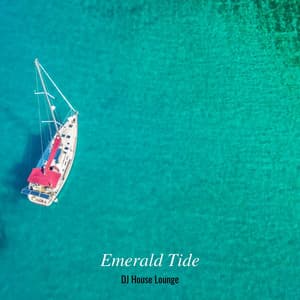 Emerald Tide: Chillout Mix - DJ House Lounge