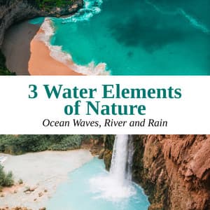 3 Water Elements of Nature: Ocean Waves, River and Rain - Super Relaxing Water Sounds for Sleep, Mindfulness Meditation, Yoga, Spa, Inner Calm, Stress & Anxiety Relief - Meditation Music Zone