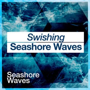 Swishing Seashore Waves - Seashore Waves