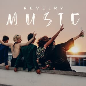 Revelry Music: Best EDM For The Party - Chill Out 2018
