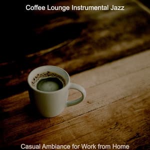 Casual Ambiance for Work from Home - Coffee Lounge Instrumental Jazz