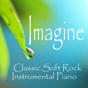 Imagine - Classic Soft Rock - Instrumental Piano - Piano Music Songs