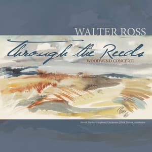 Through the Reeds: Woodwind Concerti of Walter Ross - Walter Ross