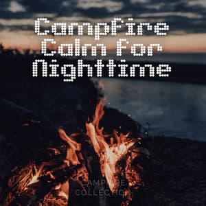 Campfire Calm for Nighttime - Campfire Collection