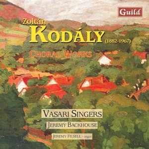 Kodály: Choral Works - Zoltán Kodály