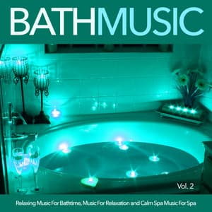 Bath Music: Relaxing Music For Bathtime, Music For Relaxation and Calm Spa Music For Spa, Vol. 2 - Bath Music